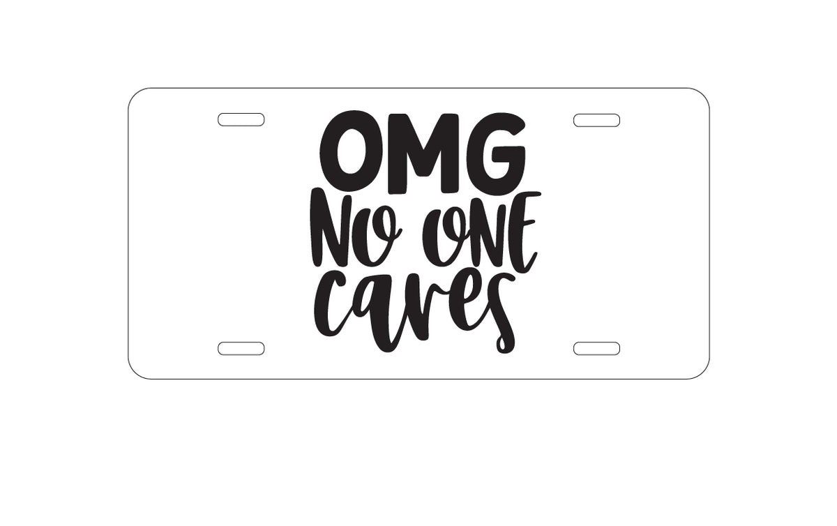 Custom Aluminum Decorative Vanity Front License Plate - OMG No One Cares - Black