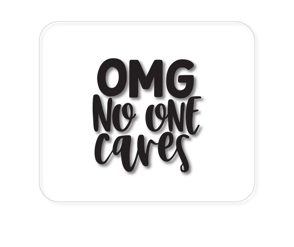 Custom Foam Rubber Mouse Pad - OMG No One Cares - Black
