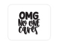 Custom Foam Rubber Mouse Pad - OMG No One Cares - Black