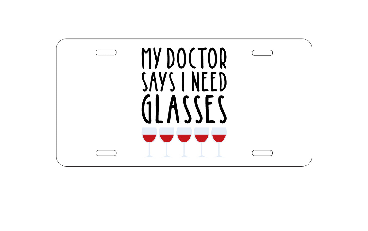 Custom Aluminum Decorative Vanity Front License Plate - My Doctors Says I Need Glasses - Wine