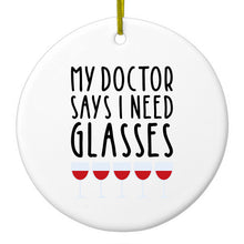 DistinctInk® Hanging Ceramic Christmas Tree Ornament with Gold String - Great Gift / Present - 2 3/4 inch Diameter - My Doctors Says I Need Glasses - Wine
