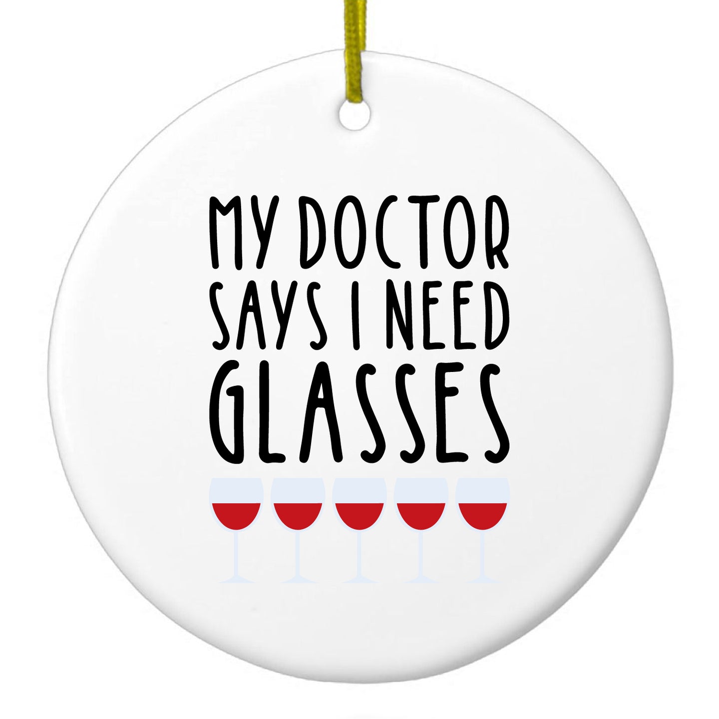 DistinctInk® Hanging Ceramic Christmas Tree Ornament with Gold String - Great Gift / Present - 2 3/4 inch Diameter - My Doctors Says I Need Glasses - Wine