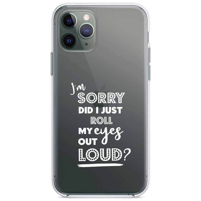 DistinctInk® Clear Shockproof Hybrid Case for Apple iPhone / Samsung Galaxy / Google Pixel - I'm Sorry Did I Just Roll My Eyes Out Loud - White