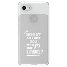 DistinctInk® Clear Shockproof Hybrid Case for Apple iPhone / Samsung Galaxy / Google Pixel - I'm Sorry Did I Just Roll My Eyes Out Loud - White
