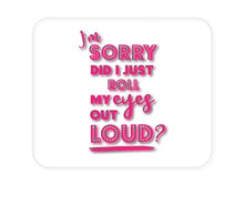 DistinctInk Custom Foam Rubber Mouse Pad - 1/4" Thick - I'm Sorry Did I Just Roll My Eyes Out Loud - Pink