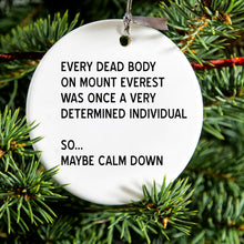 DistinctInk® Hanging Ceramic Christmas Tree Ornament with Gold String - Great Gift / Present - 2 3/4 inch Diameter - Every Dead Body on Everest - Calm Down
