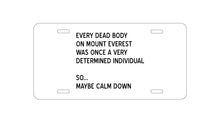 DistinctInk Custom Aluminum Decorative Vanity Front License Plate - Every Dead Body on Everest - Calm Down