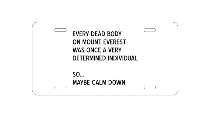 DistinctInk Custom Aluminum Decorative Vanity Front License Plate - Every Dead Body on Everest - Calm Down
