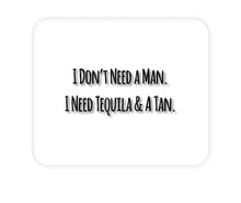 DistinctInk Custom Foam Rubber Mouse Pad - 1/4" Thick - Don't Need A Man.  Need Tequila & Tan