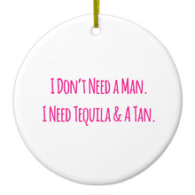 DistinctInk® Hanging Ceramic Christmas Tree Ornament with Gold String - Great Gift / Present - 2 3/4 inch Diameter - Don't Need A Man.  Need Tequila & Tan - Pink