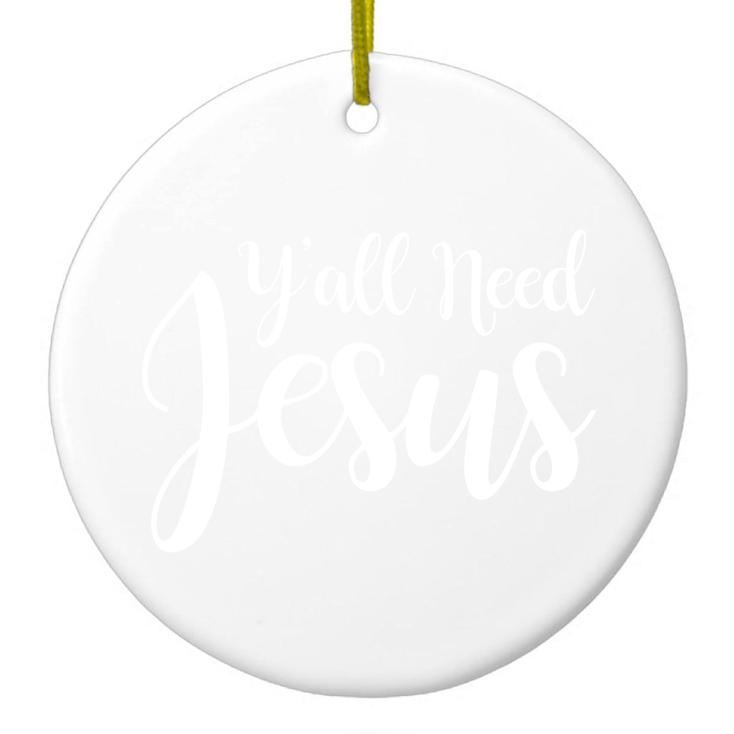 DistinctInk® Hanging Ceramic Christmas Tree Ornament with Gold String - Great Gift / Present - 2 3/4 inch Diameter - Y'All Need Jesus - White