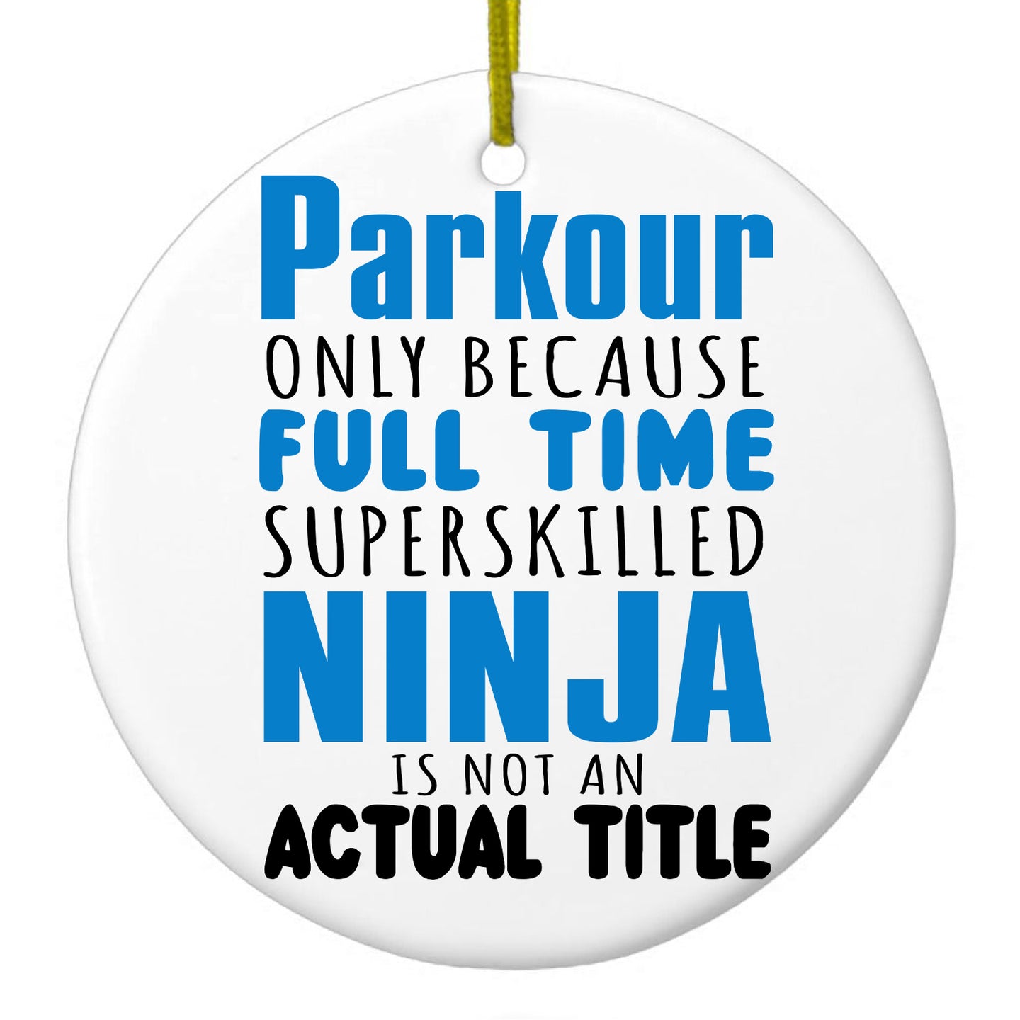 DistinctInk® Hanging Ceramic Christmas Tree Ornament with Gold String - Great Gift / Present - 2 3/4 inch Diameter - Parkour Because Super Skilled Ninja Not Actual