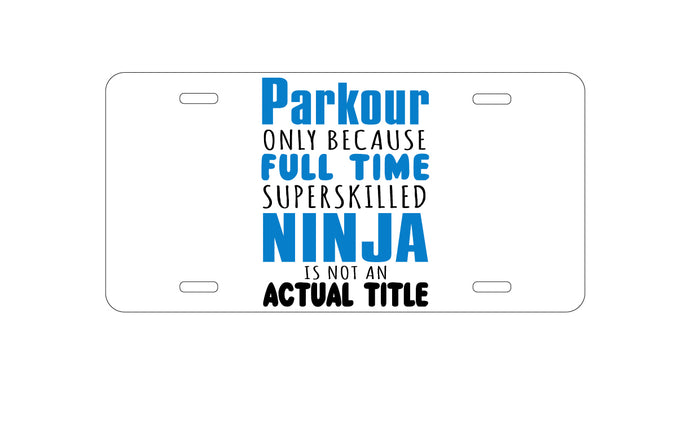 DistinctInk Custom Aluminum Decorative Vanity Front License Plate - Parkour Because Super Skilled Ninja Not Actual