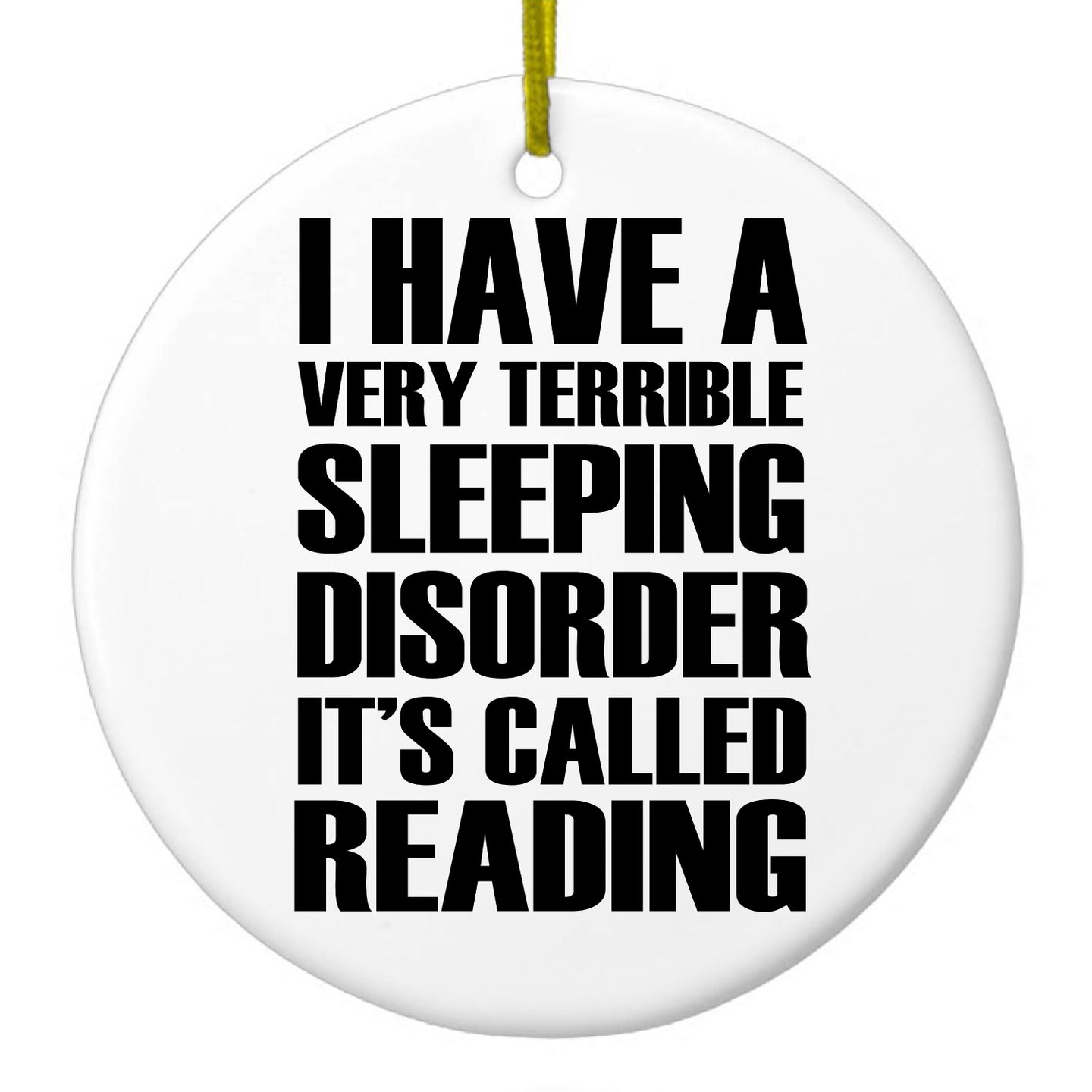 DistinctInk® Hanging Ceramic Christmas Tree Ornament with Gold String - Great Gift / Present - 2 3/4 inch Diameter - Terrible Sleeping Disorder Called Reading