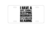 DistinctInk Custom Aluminum Decorative Vanity Front License Plate - Terrible Sleeping Disorder Called Reading