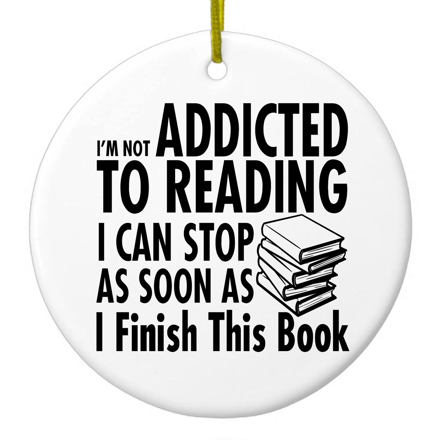 DistinctInk® Hanging Ceramic Christmas Tree Ornament with Gold String - Great Gift / Present - 2 3/4 inch Diameter - Not Addicted to Reading - Can Stop When I Finish