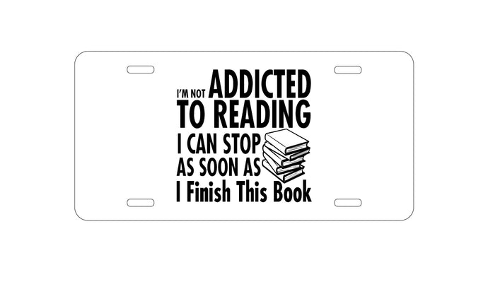 DistinctInk Custom Aluminum Decorative Vanity Front License Plate - Not Addicted to Reading - Can Stop When I Finish