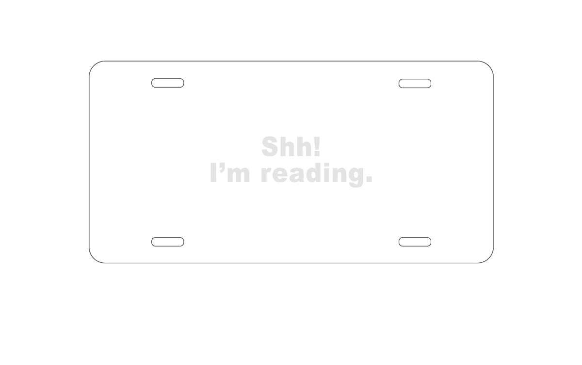 Custom Aluminum Decorative Vanity Front License Plate - Shh! I'm Reading.