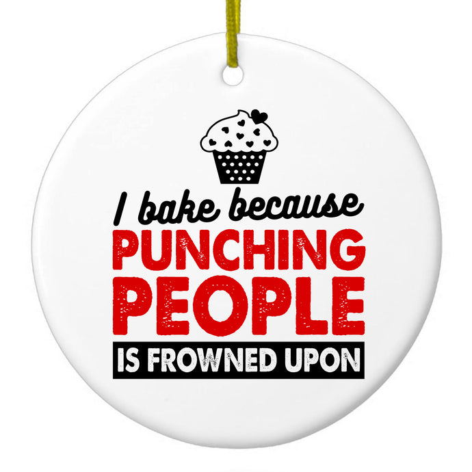 I Bake Because Punching People is Frowned Upon Ceramic Ornament