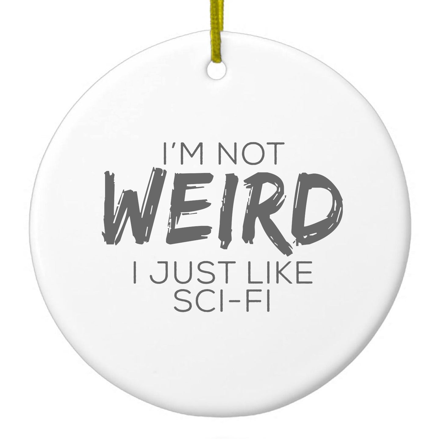 DistinctInk® Hanging Ceramic Christmas Tree Ornament with Gold String - Great Gift / Present - 2 3/4 inch Diameter - I'm Not Weird, I Just Like Sci-Fi