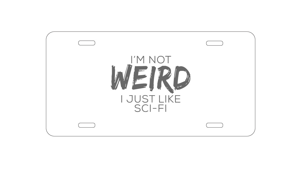 DistinctInk Custom Aluminum Decorative Vanity Front License Plate - I'm Not Weird, I Just Like Sci-Fi