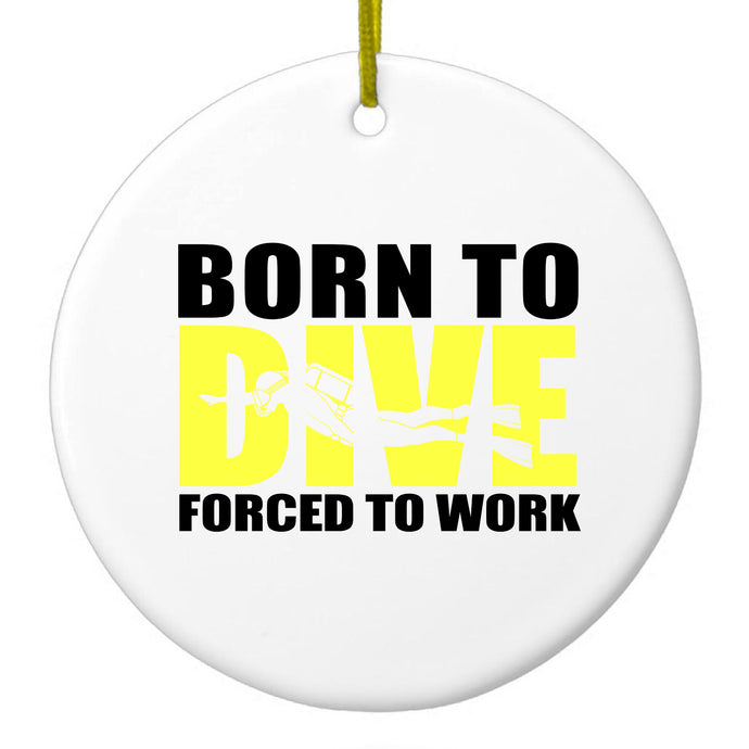 Born to Dive, Forced to Work Ceramic Ornament
