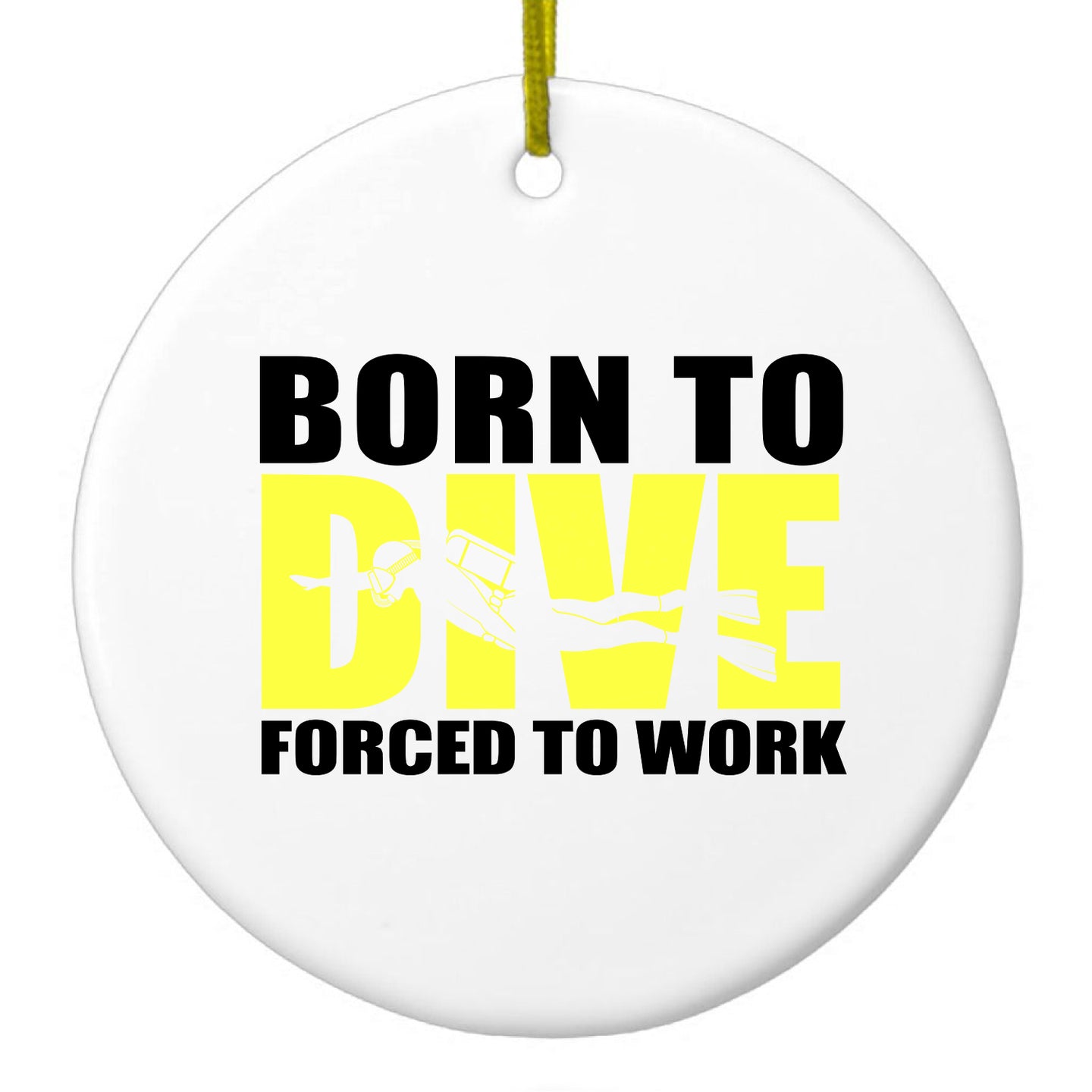 DistinctInk® Hanging Ceramic Christmas Tree Ornament with Gold String - Great Gift / Present - 2 3/4 inch Diameter - Born to Dive, Forced to Work