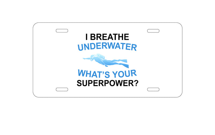 DistinctInk Custom Aluminum Decorative Vanity Front License Plate - I Breathe Underwater What's Your Superpower