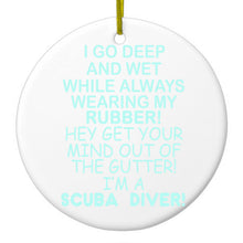 I Go Deep & Wet Wearing My Rubber Scuba Diving Ceramic Ornament
