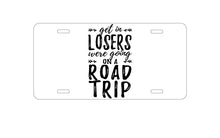 DistinctInk Custom Aluminum Decorative Vanity Front License Plate - Get In Losers, We're Going on a Road Trip