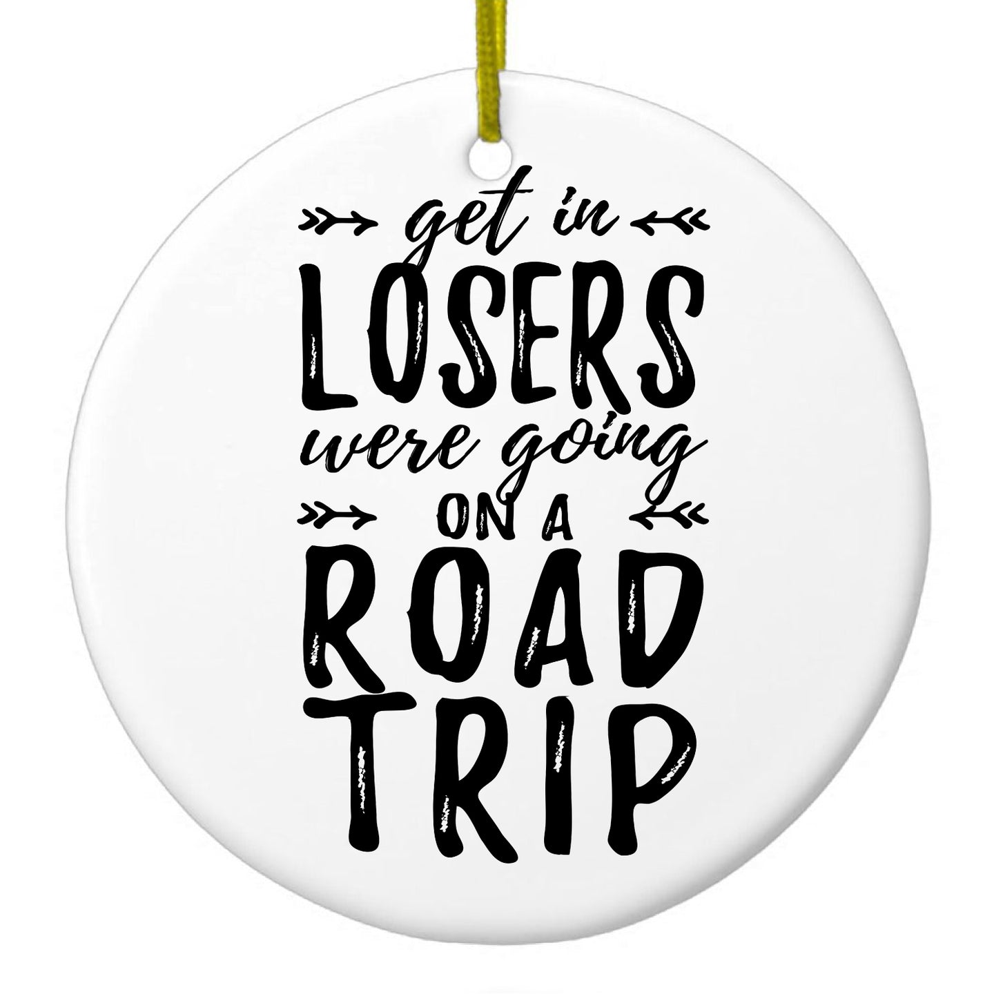 DistinctInk® Hanging Ceramic Christmas Tree Ornament with Gold String - Great Gift / Present - 2 3/4 inch Diameter - Get In Losers, We're Going on a Road Trip
