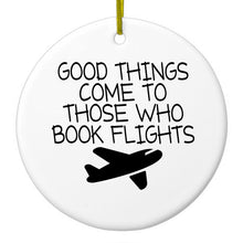 DistinctInk® Hanging Ceramic Christmas Tree Ornament with Gold String - Great Gift / Present - 2 3/4 inch Diameter - Good Things Come to Those Who Book Flights