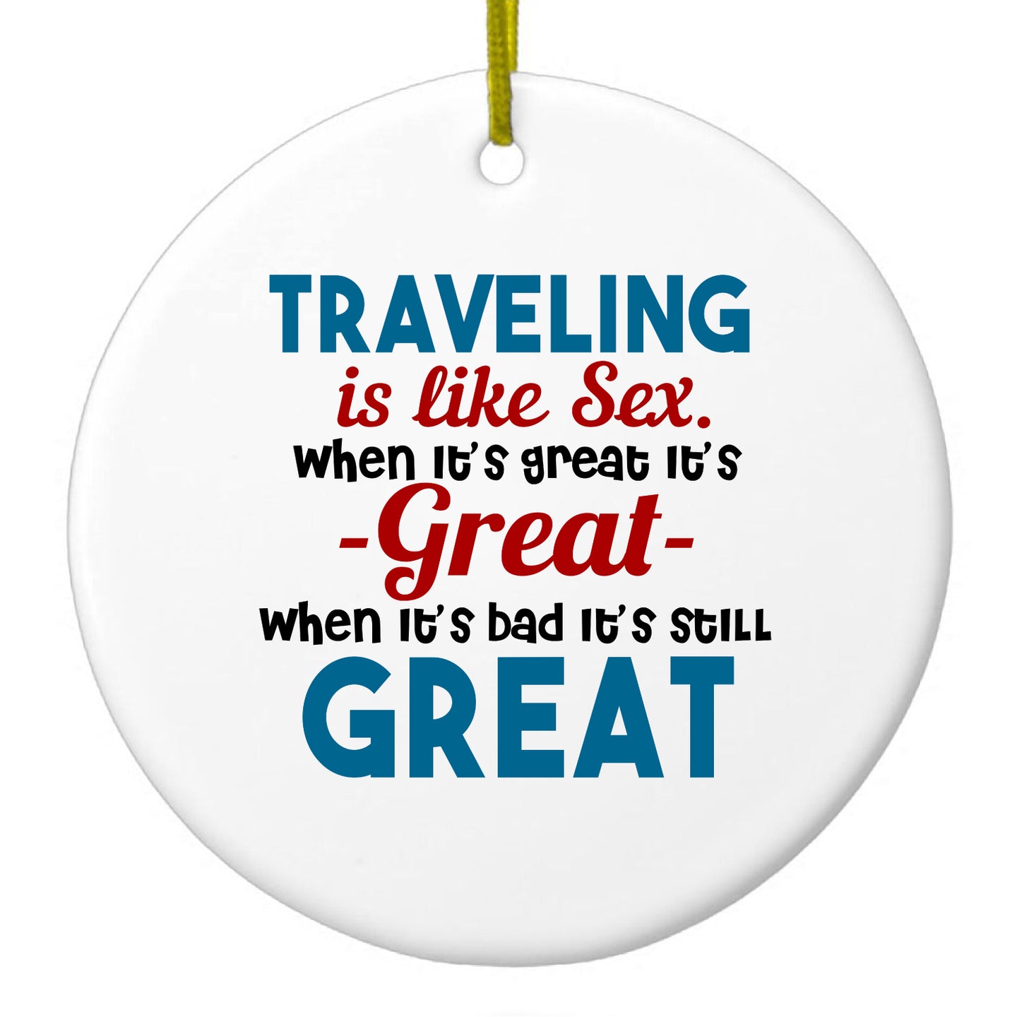 DistinctInk® Hanging Ceramic Christmas Tree Ornament with Gold String - Great Gift / Present - 2 3/4 inch Diameter - Traveling Like Sex, Bad is Still Great