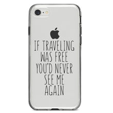 DistinctInk® Clear Shockproof Hybrid Case for Apple iPhone / Samsung Galaxy / Google Pixel - If Traveling Was Free You'd Never See Me Again