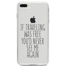 DistinctInk® Clear Shockproof Hybrid Case for Apple iPhone / Samsung Galaxy / Google Pixel - If Traveling Was Free You'd Never See Me Again