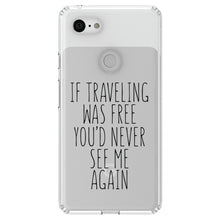 DistinctInk® Clear Shockproof Hybrid Case for Apple iPhone / Samsung Galaxy / Google Pixel - If Traveling Was Free You'd Never See Me Again