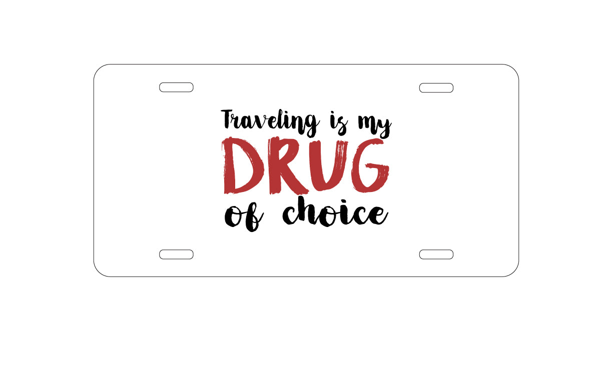DistinctInk Custom Aluminum Decorative Vanity Front License Plate - Traveling is My Drug of Choice