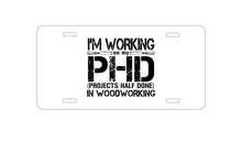 DistinctInk Custom Aluminum Decorative Vanity Front License Plate - Working on PHD Projects Half Done Woodworking