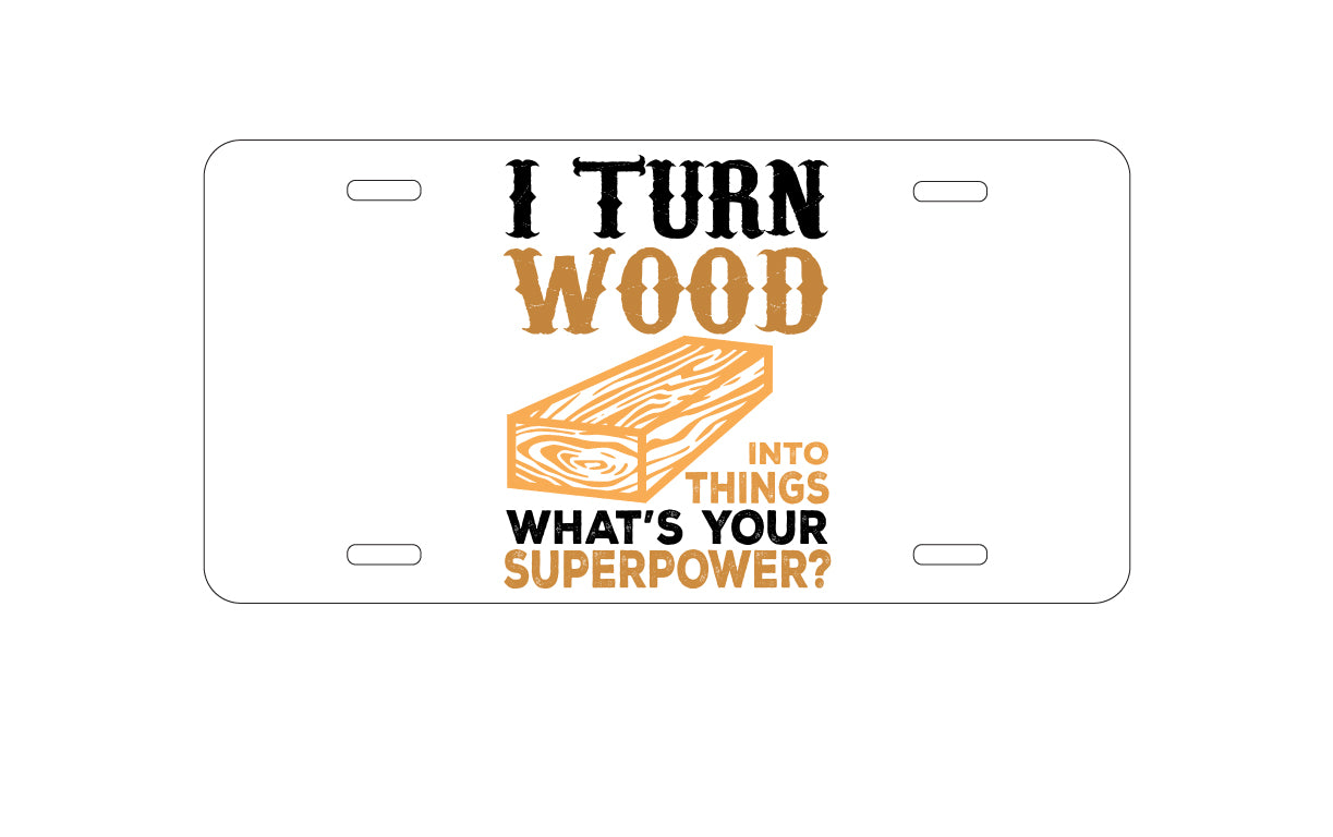 DistinctInk Custom Aluminum Decorative Vanity Front License Plate - Turn Wood into Things What's Your Superpower