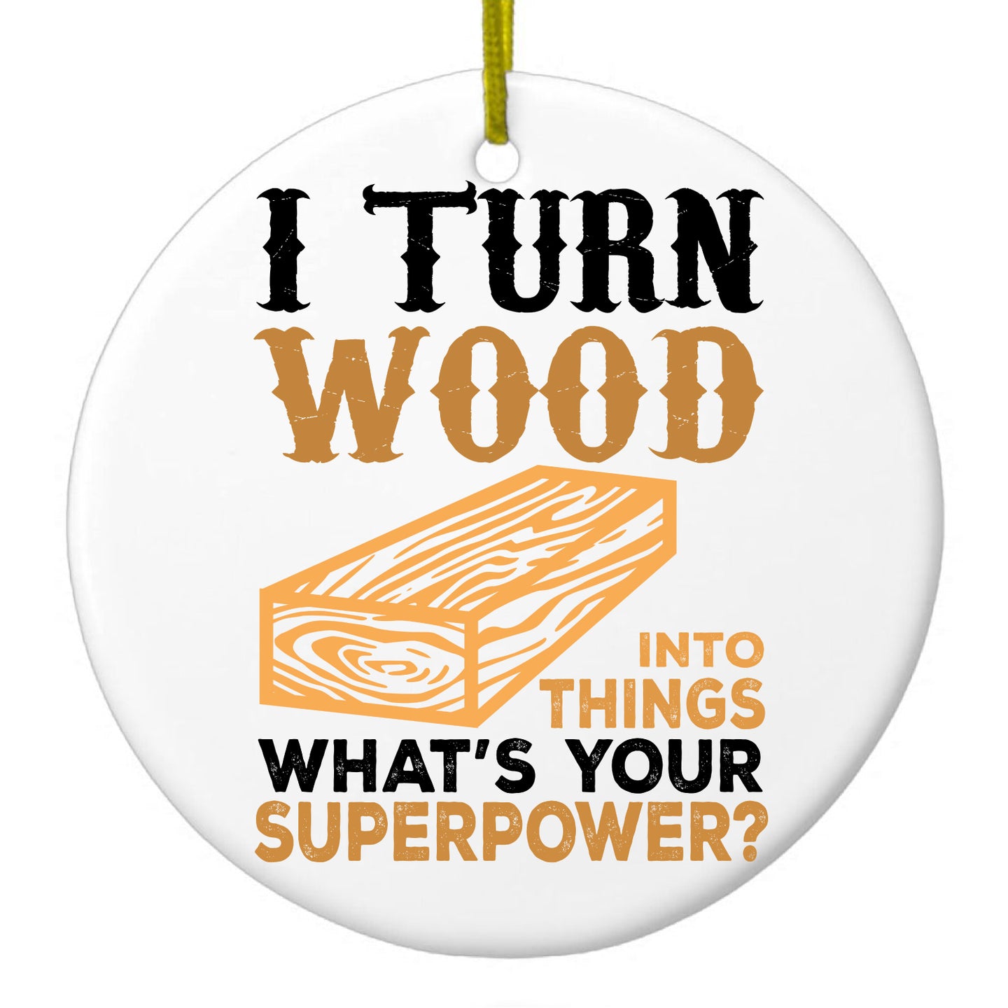 DistinctInk® Hanging Ceramic Christmas Tree Ornament with Gold String - Great Gift / Present - 2 3/4 inch Diameter - Turn Wood into Things What's Your Superpower