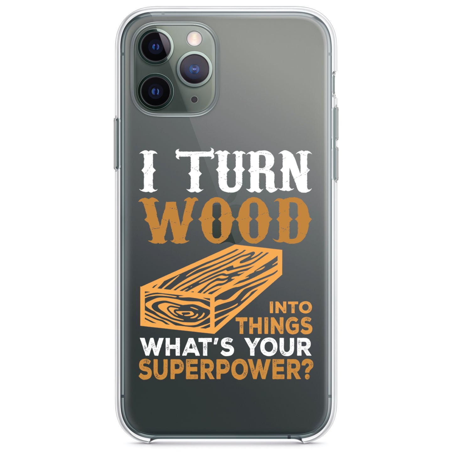 DistinctInk® Clear Shockproof Hybrid Case for Apple iPhone / Samsung Galaxy / Google Pixel - Turn Wood into Things What's Your Superpower