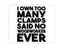 DistinctInk Custom Foam Rubber Mouse Pad - 1/4" Thick - Own Too Many Clams - No Woodworker Ever