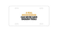 Custom Aluminum Decorative Vanity Front License Plate - Real Woodworker Can Never Have Enough Tools