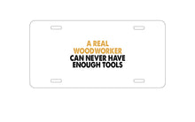 DistinctInk Custom Aluminum Decorative Vanity Front License Plate - Real Woodworker Can Never Have Enough Tools