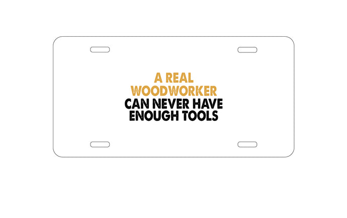 DistinctInk Custom Aluminum Decorative Vanity Front License Plate - Real Woodworker Can Never Have Enough Tools