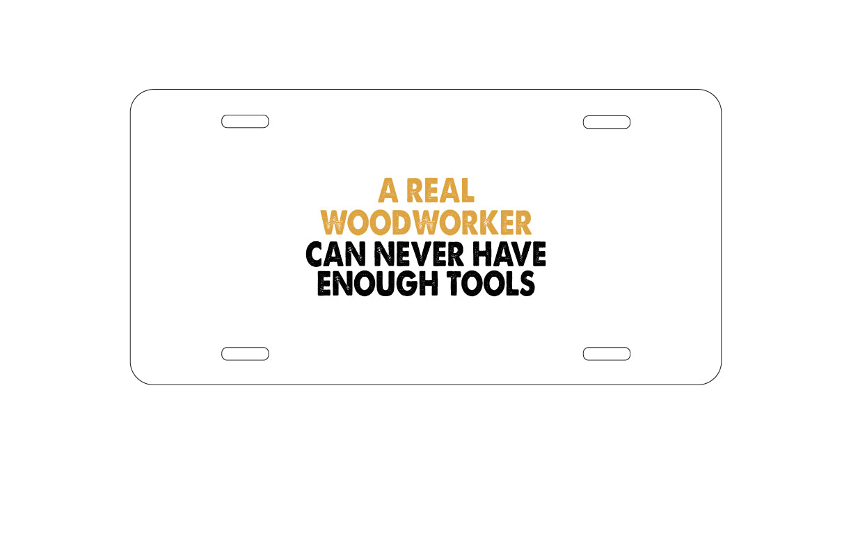 DistinctInk Custom Aluminum Decorative Vanity Front License Plate - Real Woodworker Can Never Have Enough Tools