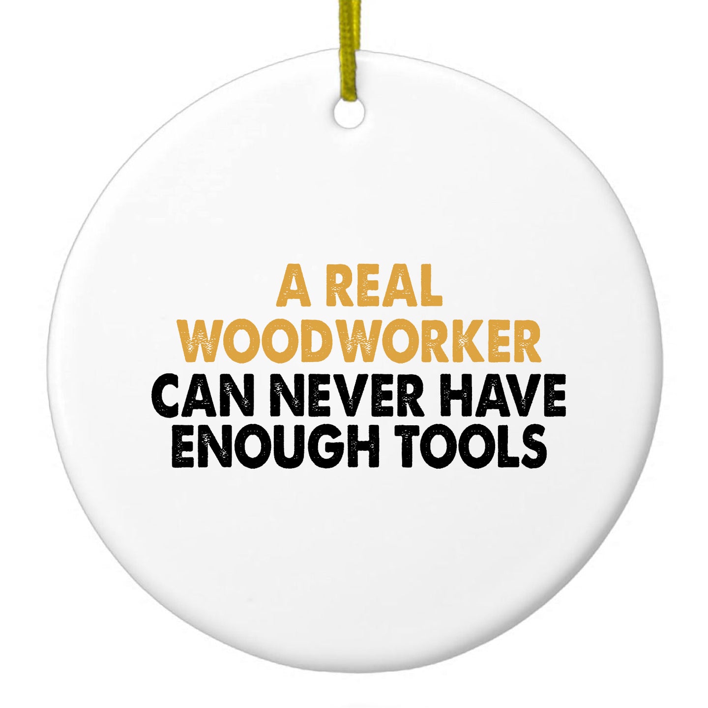 DistinctInk® Hanging Ceramic Christmas Tree Ornament with Gold String - Great Gift / Present - 2 3/4 inch Diameter - Real Woodworker Can Never Have Enough Tools