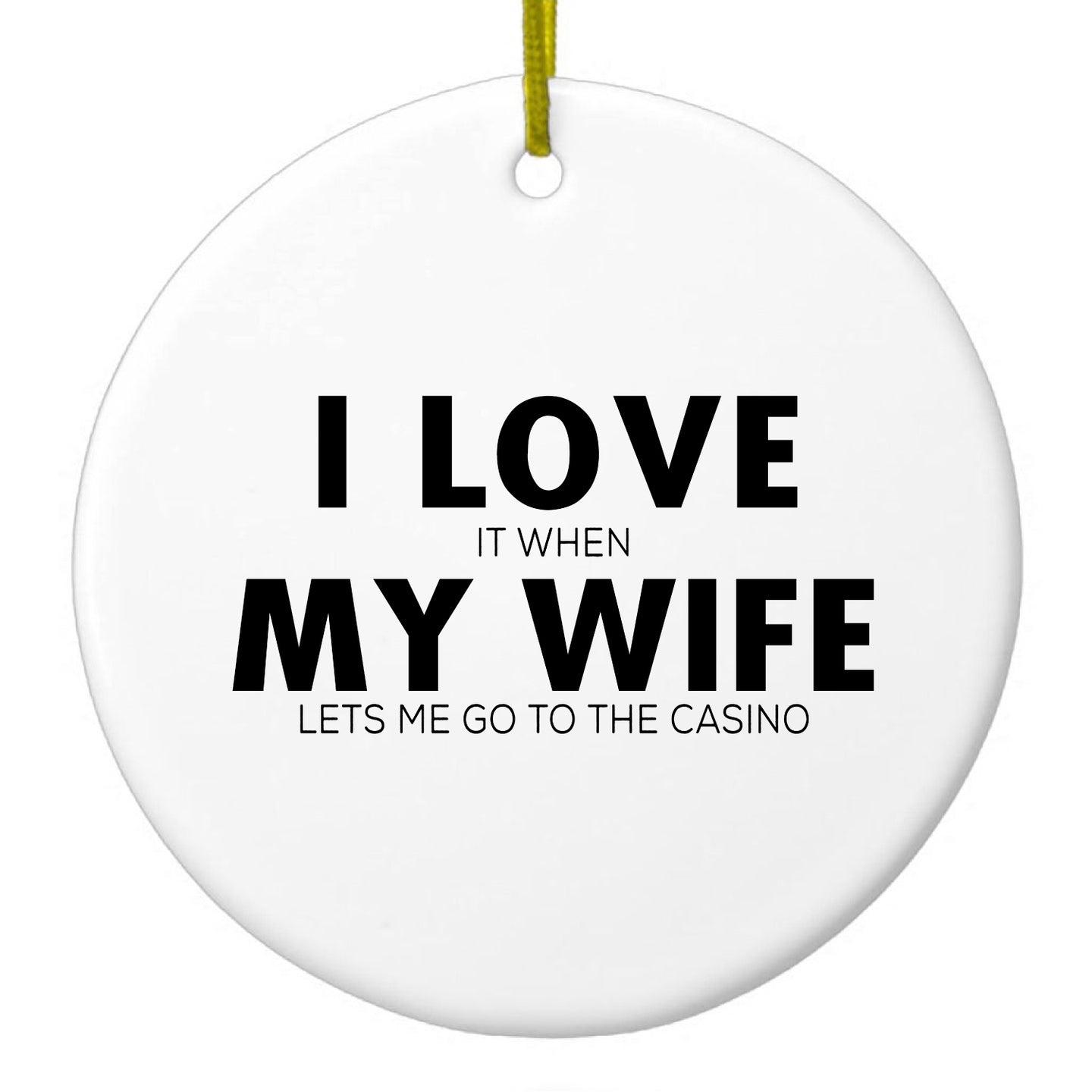 DistinctInk® Hanging Ceramic Christmas Tree Ornament with Gold String - Great Gift / Present - 2 3/4 inch Diameter - Love When My Wife Lets Me Go to Casino