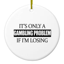 DistinctInk® Hanging Ceramic Christmas Tree Ornament with Gold String - Great Gift / Present - 2 3/4 inch Diameter - It's Only a Gambling Problem if I'm Losing