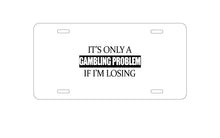 DistinctInk Custom Aluminum Decorative Vanity Front License Plate - It's Only a Gambling Problem if I'm Losing